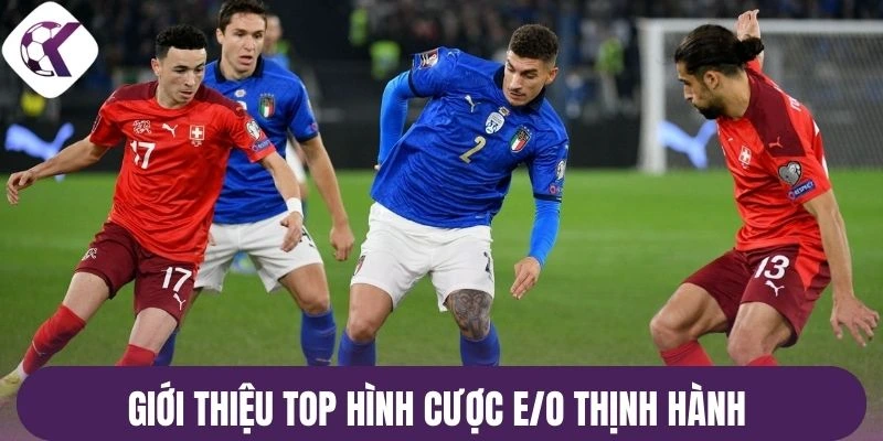 Giới thiệu top hình cược E/O thịnh hành