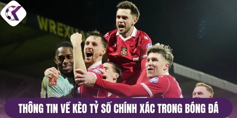 Thông tin chung về kèo tỷ số chính xác trong bóng đá