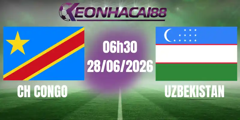 kèo bóng đá ch congo vs uzbekistan 28/06/2026