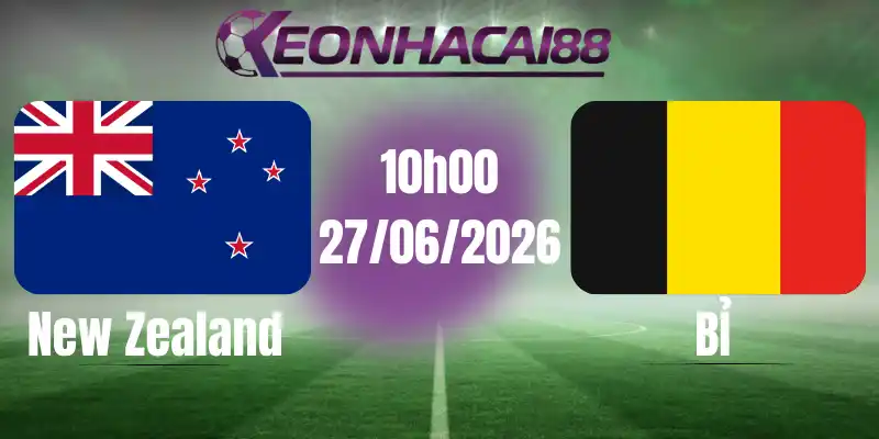 Kèo bóng đá new zealand vs bỉ 27/06/2026